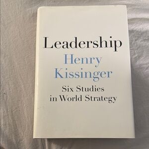 Leadership - Six Studies and World Strategy by Henry Kissinger